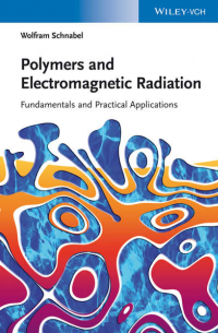 Wolfram  Schnabel - Polymers and Electromagnetic Radiation. Fundamentals and Practical Applications