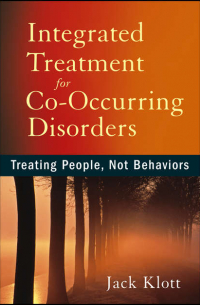 Jack  Klott - Integrated Treatment for Co-Occurring Disorders. Treating People, Not Behaviors