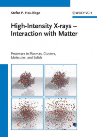 Stefan Hau-Riege P. - High-Intensity X-rays - Interaction with Matter. Processes in Plasmas, Clusters, Molecules and Solids