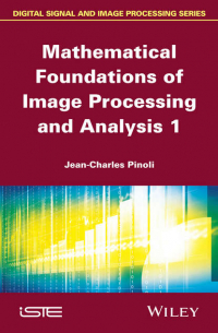 Jean-Charles  Pinoli - Mathematical Foundations of Image Processing and Analysis