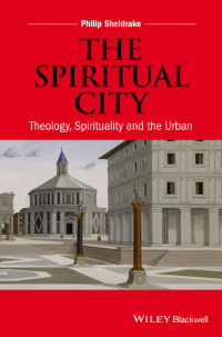 Philip  Sheldrake - The Spiritual City. Theology, Spirituality, and the Urban