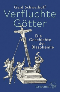 Герд Шверхофф - Verfluchte Götter: Die Geschichte der Blasphemie