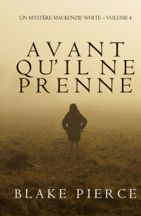 Блейк Пирс - Avant qu’il ne prenne