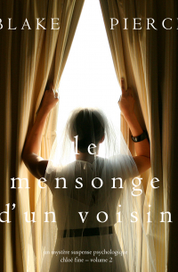 Блейк Пирс - Le mensonge d’un voisin