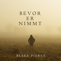 Блейк Пирс - Bevor Er Nimmt