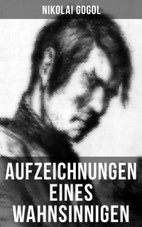 Николай Гоголь - Aufzeichnungen eines Wahnsinnigen