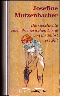 Josefine Mutzenbacher - Josefine Mutzenbacher - Die Geschichte einer Wienerischen Dirne von ihr selbst erzählt