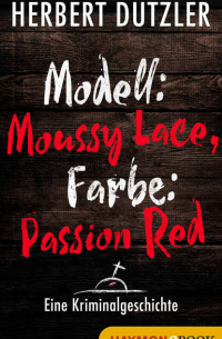 Herbert  Dutzler - Modell: Moussy Lace, Farbe: Passion Red. Eine Kriminalgeschichte