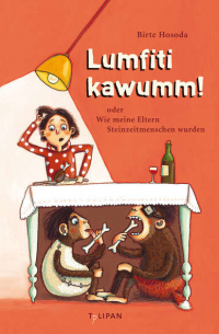 Lumfiti kawumm! oder Wie meine Eltern Steinzeitmenschen wurden