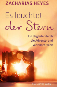 Zacharias Heyes - Es leuchtet der Stern - Ein Begleiter durch die Advents- und Weihnachtszeit