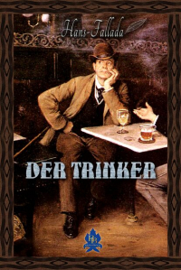 Ганс Фаллада - Der Trinker