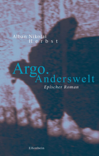 Альбан Николай Хербст - Argo. Anderswelt - Epischer Roman