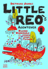 Дитхард Якобс - Little Reo`s Abenteuer - Kleine Krokodile weinen keine Tränen