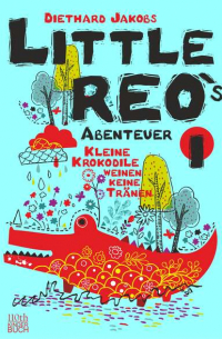 Дитхард Якобс - Little Reo`s Abenteuer - Kleine Krokodile weinen keine Tränen