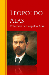 Леопольдо Алас-и-Уренья - Colección de Leopoldo Alas &uot;Clarín&uot;