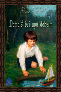 Ганс Фаллада - Damals bei uns daheim