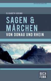 Элизабет Херинг - Sagen und Märchen von Donau und Rhein