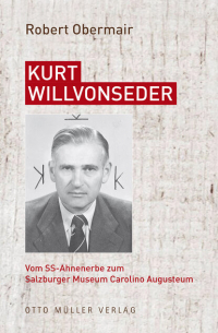 Kurt Willvonseder - Vom SS-Ahnenerbe zum Salzburger Museum Carolino Augusteum