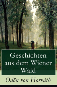 Эден фон Хорват - Geschichten aus dem Wiener Wald