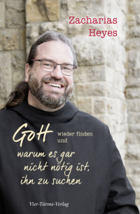 Zacharias Heyes - Gott wieder finden und warum es gar nicht nötig ist, ihn zu suchen