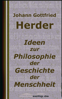 Иоганн Готфрид Гердер - Ideen zur Philosophie der Geschichte der Menschheit
