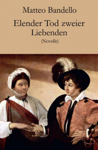 Маттео Банделло - Elender Tod zweier Liebenden - Novelle