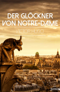 Виктор Гюго - Der Glöckner von Notre-Dame