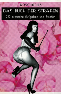 Woschofius - Das Buch der Strafen - 222 erotische Aufgaben und Strafen