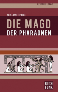 Элизабет Херинг - Die Magd der Pharaonen - Historischer Roman