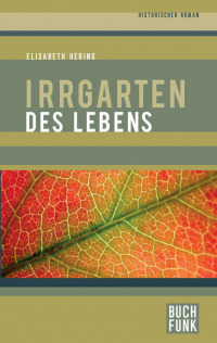 Элизабет Херинг - Irrgarten des Lebens - Historischer Roman