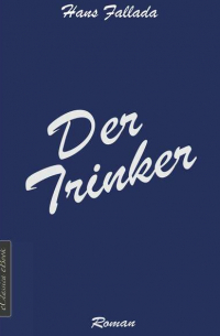 Ганс Фаллада - Der Trinker