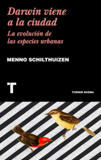 Менно Схилтхёйзен - Darwin viene a la ciudad - La evolución de las especies urbanas