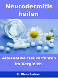 Dr. Klaus Bertram - Neurodermitis heilen – Alternative Heilverfahren im Vergleich