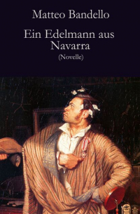 Маттео Банделло - Ein Edelmann aus Navarra - Novelle