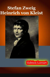 Стефан Цвейг - Heinrich von Kleist
