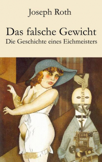 Joseph Roth - Das falsche Gewicht - Die Geschichte eines Eichmeisters