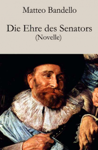 Маттео Банделло - Die Ehre des Senators - Novelle