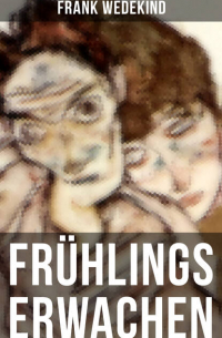 Франк Ведекинд - Frühlings Erwachen