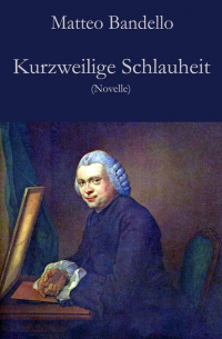 Маттео Банделло - Kurzweilige Schlauheit - Novelle