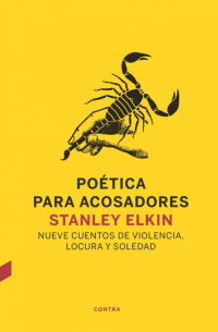 Стенли Элкин - Poética para acosadores - Nueve cuentos de violencia, locura y soledad