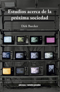 Dirk  Baecker - Estudios acerca de la próxima sociedad