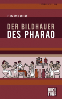 Элизабет Херинг - Der Bildhauer des Pharao - Historischer Roman