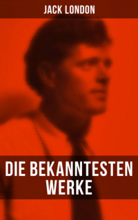 Джек Лондон - Die bekanntesten Werke von Jack London