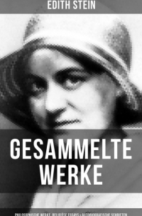 Gesammelte Werke: Philosophische Werke, Religiöse Essays & Autobiografische Schriften