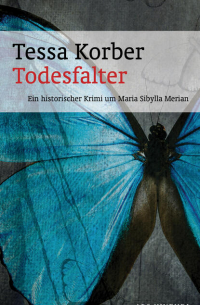 Tessa Korber - Todesfalter (eBook) - Ein historischer Krimi um Maria Sibylla Merian