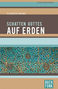 Schatten Gottes auf Erden - Historischer Roman