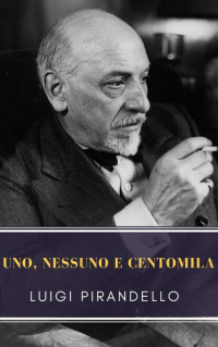 Луиджи Пиранделло - Uno, nessuno e centomila