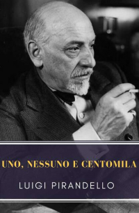 Луиджи Пиранделло - Uno, nessuno e centomila