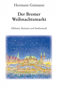 Der Bremer Weihnachtsmarkt - Glühwein, Bratwurst und Straßenmusik