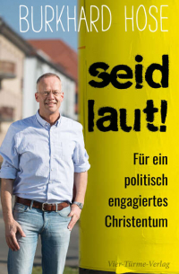 Burkhard Hose - Seid laut! - Für ein politisch engagiertes Christentum